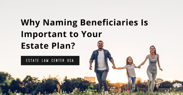 Why Naming Beneficiaries Is Important to Your Estate Plan? -