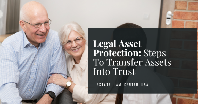 Legal Asset Protection: Steps To Transfer Assets Into Trust - estate planning