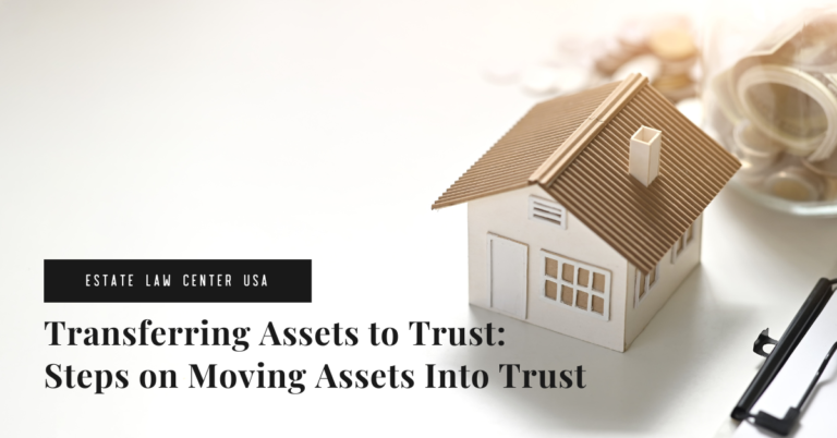 Transferring Assets to Trust: Steps on Moving Assets Into Trust - estate plan