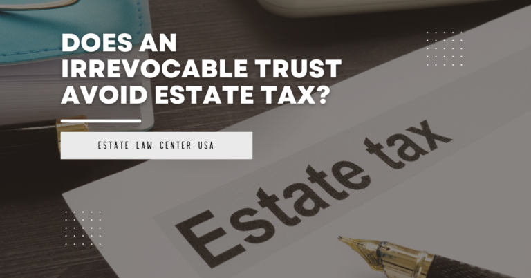 Does an Irrevocable Trust Avoid Estate Tax? - estate plan