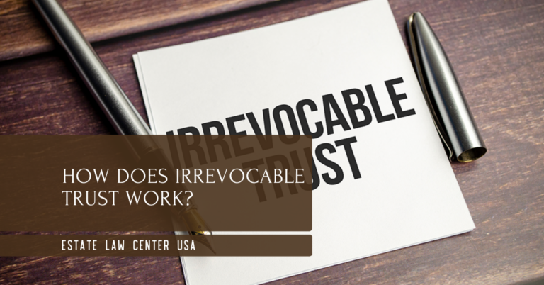 How Does Irrevocable Trust Work? - estate planning