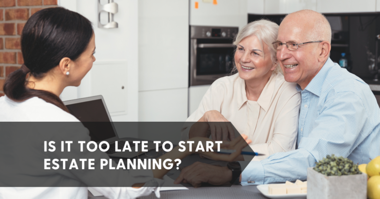 Is it Too Late to Start Estate Planning? - estate planning