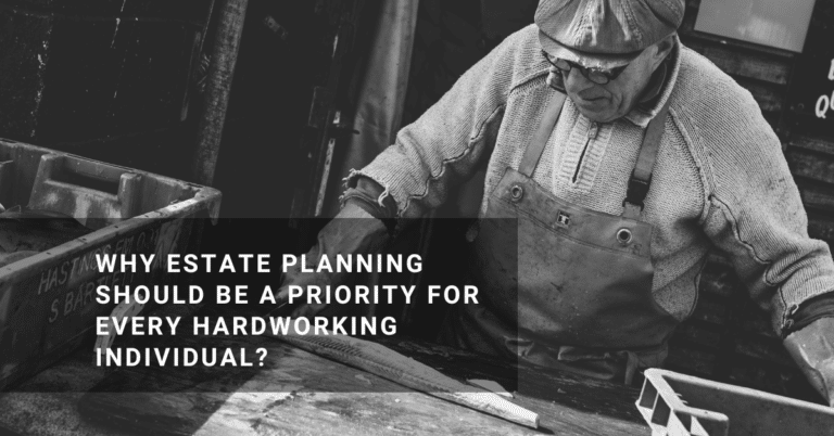 Why Estate Planning Should Be a Priority for Every Hardworking Individual? - estate planning